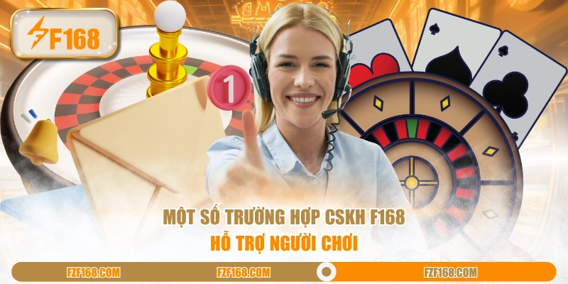 Một số trường hợp CSKH F168 hỗ trợ người chơi