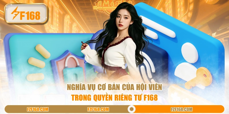 Nghĩa vụ cơ bản của hội viên trong quyền riêng tư F168